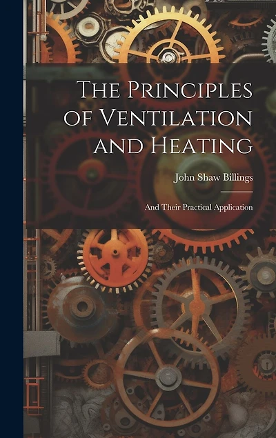 The Principles of Ventilation and Heating: And Their Practical Application