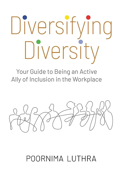 Diversifying Diversity: Your Guide to Being an Active Ally of Inclusion in the Workplace