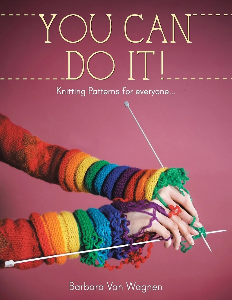 You Can Do It !: Knitting Patterns For Everyone...