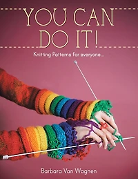 You Can Do It !: Knitting Patterns For Everyone...