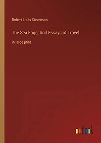The Sea Fogs; And Essays of Travel: in large print