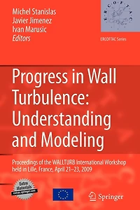 Progress Wall Turbulence: Understanding and Modeling: Proceedings of the WALLTURB International Workshop held Lille, France, April 21-23, 2009