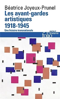 Les avant-gardes artistiques : une histoire transnationale, Vol. 2. 1918-1945