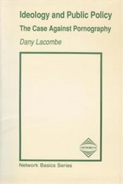 Ideology and Public Policy: The Case Against Pornography
