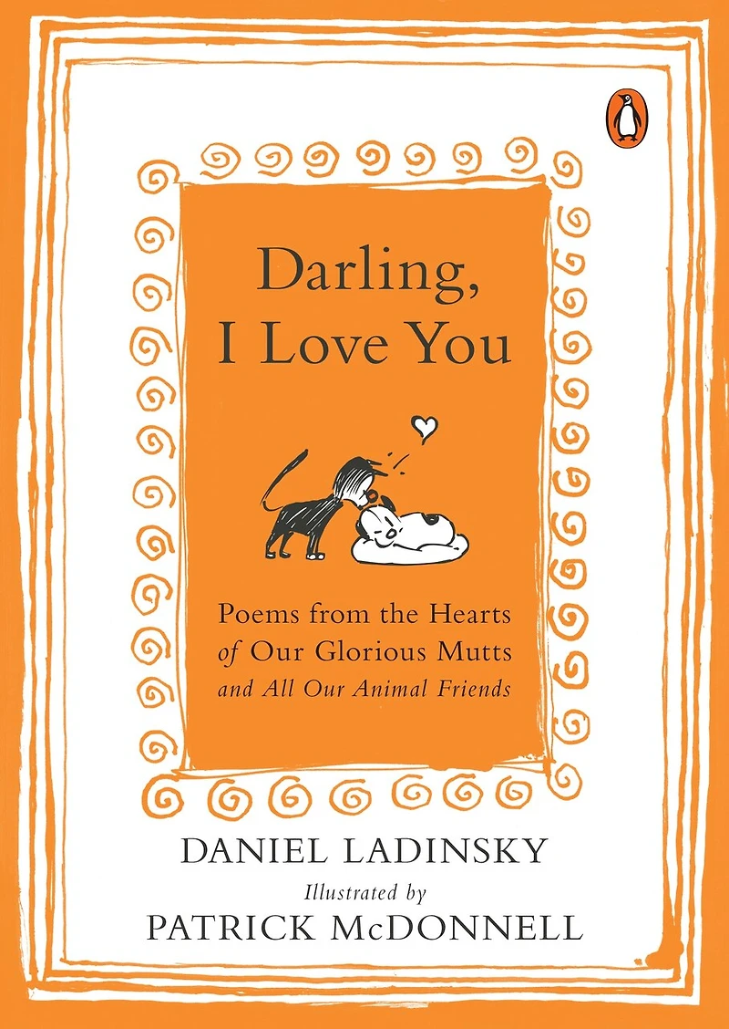 Darling, I Love You: Poems From The Hearts Of Our Glorious Mutts And All Animal Friends