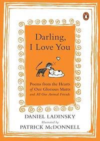 Darling, I Love You: Poems From The Hearts Of Our Glorious Mutts And All Animal Friends