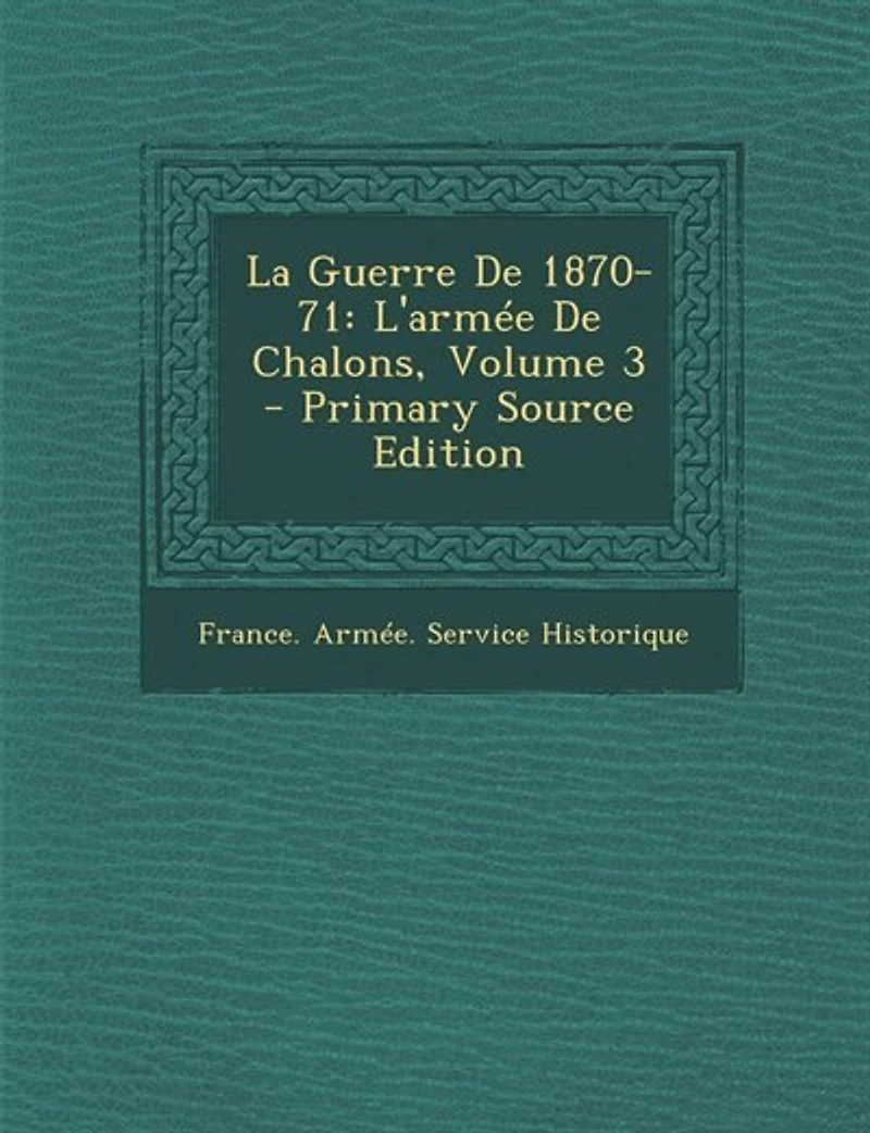 La Guerre De 1870-71: L'armée Chalons, Volume 3 - Primary Source Edition
