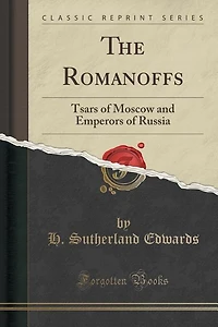 The Romanoffs: Tsars of Moscow and Emperors Russia