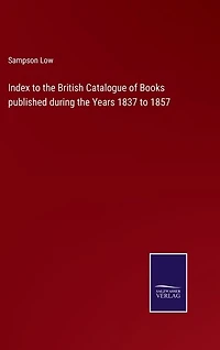 Index to the British Catalogue of Books published during the Years 1837 to 1857