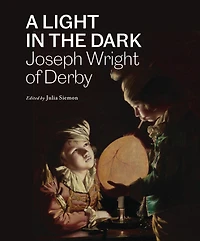 A Light in the Dark: Joseph Wright of Derby