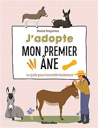 J'adopte mon premier âne: le guide pour l'accueillir facilement