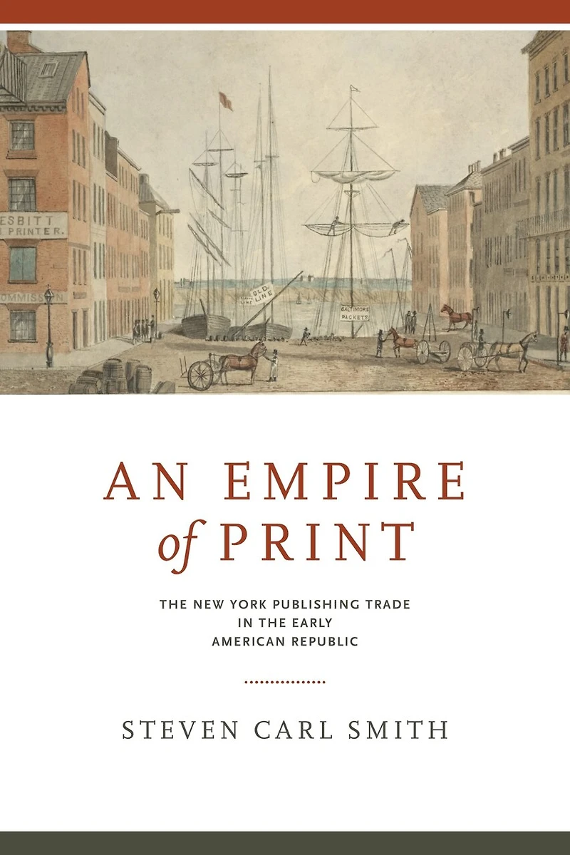 An Empire of Print: the New York Publishing Trade Early American Republic