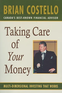 Taking Care Of Your Money: Multi-dimensional Investing That Works