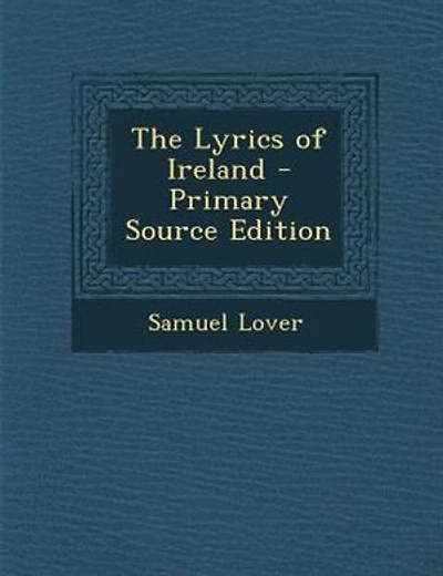 The Lyrics of Ireland - Primary Source Edition
