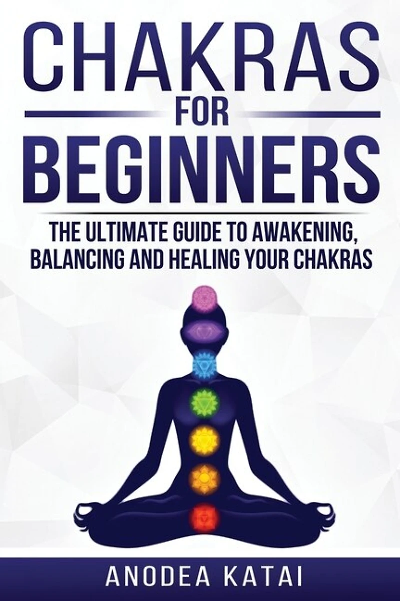 Chakras for Beginners: Why You NEED To Understand Chakras and How They Work To Get Health and Positive Energy in Your Life. The Ultime Guide to Awakening, Balancing and Healing Your Chakras.