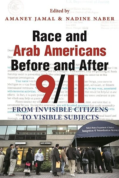 Race and Arab Americans Before After 9/11: From Invisible Citizens to Visible Subjects