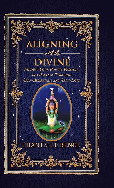 Aligning with the Divine: Finding Your Power, Passion, and Purpose Through Self-Awareness Self-Love