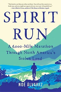 Spirit Run: A 6,000-mile Marathon Through North America's Stolen Land
