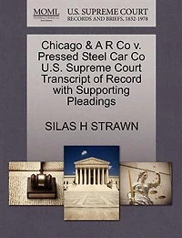 Chicago & A R Co V. Pressed Steel Car Co U.s. Supreme Court Transcript Of Record With Supporting Pleadings