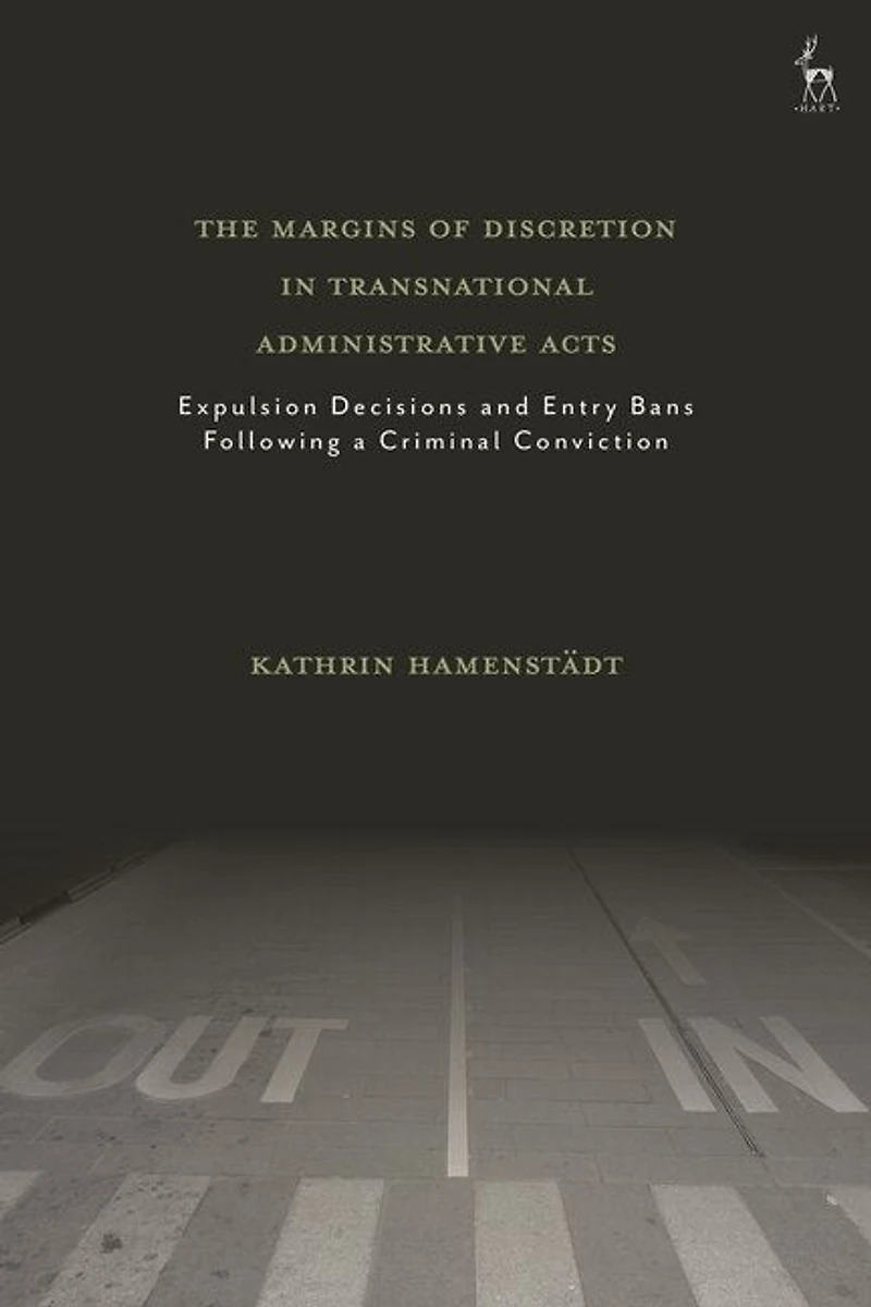 The Margins Of Discretion In Transnational Administrative Acts: Expulsion Decisions And Entry Bans Following A Criminal Conviction