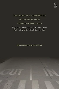 The Margins Of Discretion In Transnational Administrative Acts: Expulsion Decisions And Entry Bans Following A Criminal Conviction