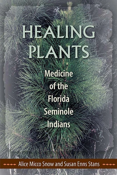 Healing Plants: Medicine Of The Florida Seminole Indians