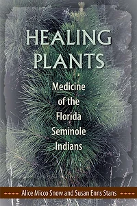 Healing Plants: Medicine Of The Florida Seminole Indians