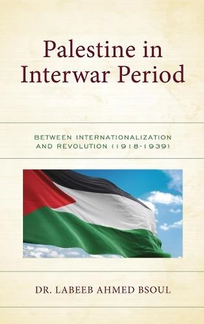 Palestine the Interwar Period: Between Internationalization and Revolution (1918-1939)