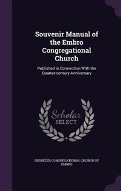 Souvenir Manual of the Embro Congregational Church: Published Connection With Quarter-century Anniversary