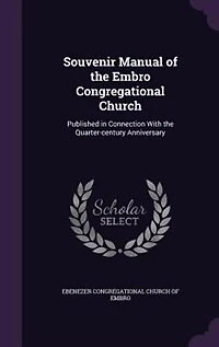 Souvenir Manual of the Embro Congregational Church: Published Connection With Quarter-century Anniversary