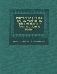 Dehydrating foods, fruits, vegetables, fish and meats