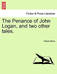 The Penance Of John Logan, And Two Other Tales.