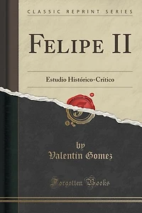 Felipe II; estudio histórico-crítico