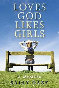 Loves God, Likes Girls: A Memoir