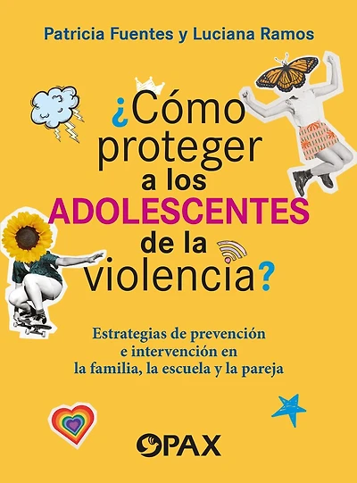 ¿Cómo proteger a los adolescentes de la violencia? / How to protect adolescents from violence?: Estrategias de prevención e intervención en la familia, escuela y pareja / Prevention and intervention strategies in the family, school and couple