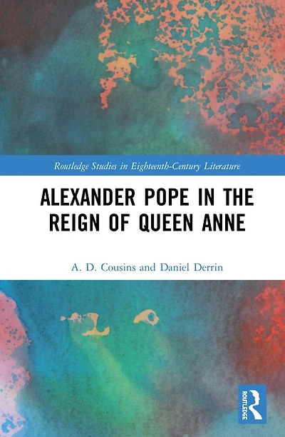 Alexander Pope The Reign of Queen Anne: Reconsiderations His Early Career