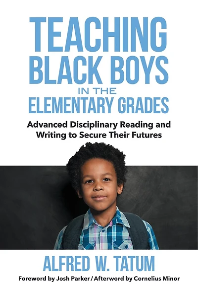 Teaching Black Boys the Elementary Grades: Advanced Disciplinary Reading and Writing to Secure Their Futures