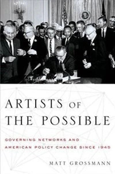 Artists of the Possible: Governing Networks and American Policy Change since 1945