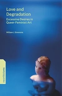 Love and Degradation: Excessive Desires Queer-Feminist Art