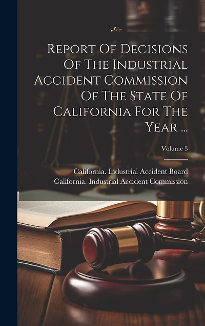 Report Of Decisions Of The Industrial Accident Commission Of The State Of California For The Year ...; Volume 3