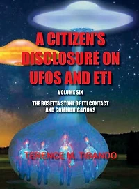Acitizen's Disclosure on UFOs and Eti - Volume Six - The Rosetta Stone of Eti Contact and Communications: The Rosetta Stone of Eti Contact and Communications