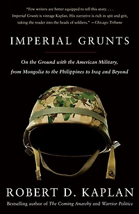 Imperial Grunts: On the Ground with American Military, from Mongolia to Philippines Iraq and Beyond