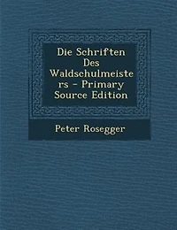 Die Schriften Des Waldschulmeisters - Primary Source Edition