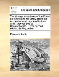 the Strange Adventures of Count De Vinevil and His Family: Being an Account What Happen'd to Them Whilst They Resided at Constantinople (Classic Reprint)
