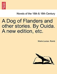 A Dog Of Flanders And Other Stories. By Ouida. A New Edition, Etc.