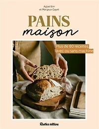 Pains maison: plus de 80 recettes, avec ou sans machine