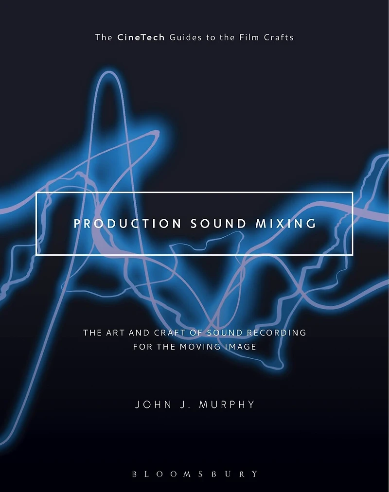 Production Sound Mixing: the Art and Craft of Recording for Moving Image