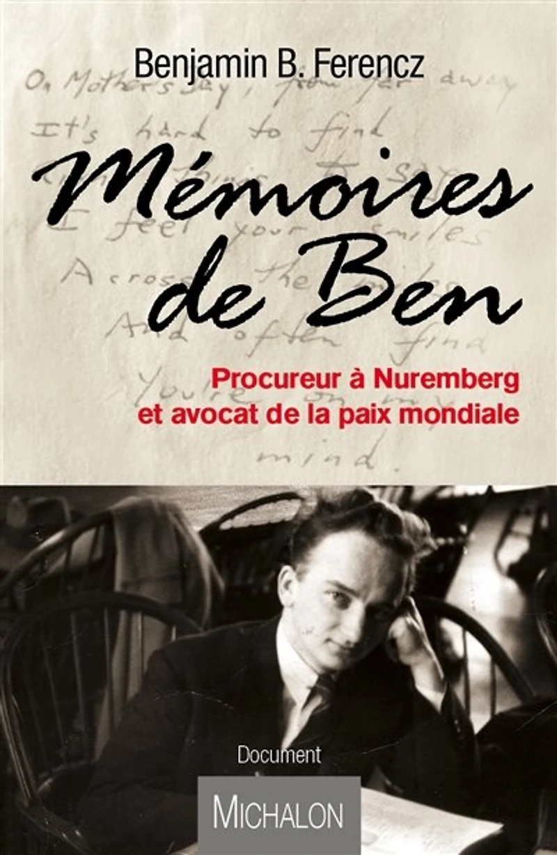 Mémoires de Ben: procureur à Nuremberg et avocat la paix mondiale