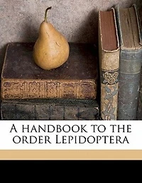 A Handbook to the Order Lepidoptera Volume 1