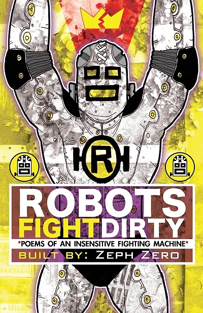 Robots Fight Dirty: Poems of an Insensitive Fighting Machine